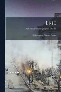 bokomslag Erie; a Guide to the City and County
