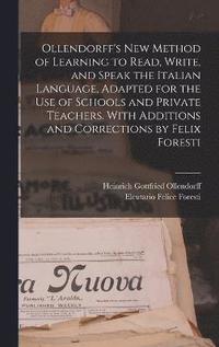 bokomslag Ollendorff's new Method of Learning to Read, Write, and Speak the Italian Language, Adapted for the use of Schools and Private Teachers. With Additions and Corrections by Felix Foresti