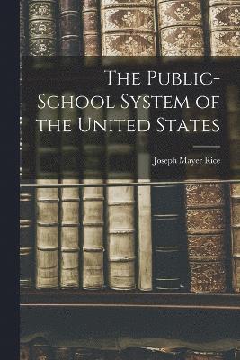 bokomslag The Public-school System of the United States