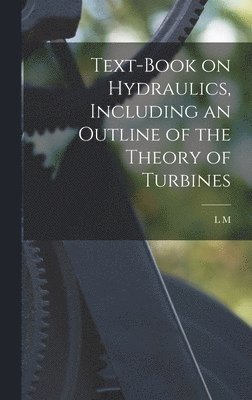 bokomslag Text-book on Hydraulics, Including an Outline of the Theory of Turbines