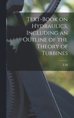 Text-book on Hydraulics, Including an Outline of the Theory of Turbines 1