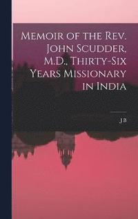 bokomslag Memoir of the Rev. John Scudder, M.D., Thirty-six Years Missionary in India