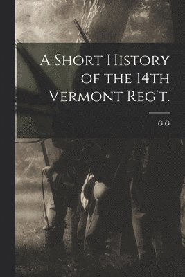 bokomslag A Short History of the 14th Vermont Reg't.