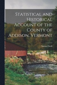 bokomslag Statistical and Historical Account of the County of Addison, Vermont