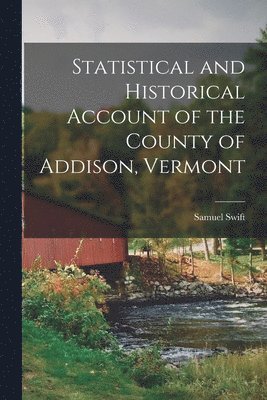 bokomslag Statistical and Historical Account of the County of Addison, Vermont