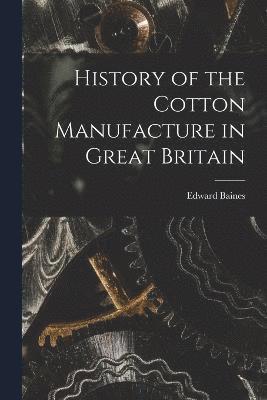 History of the Cotton Manufacture in Great Britain 1