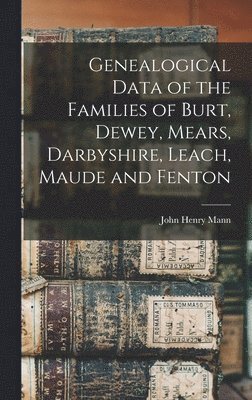 bokomslag Genealogical Data of the Families of Burt, Dewey, Mears, Darbyshire, Leach, Maude and Fenton