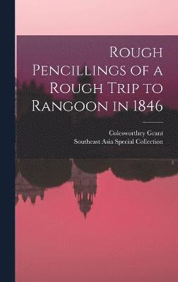 bokomslag Rough Pencillings of a Rough Trip to Rangoon in 1846