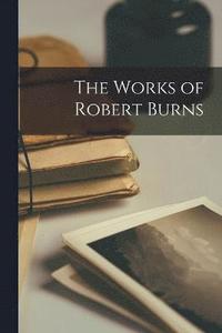 bokomslag The Works of Robert Burns