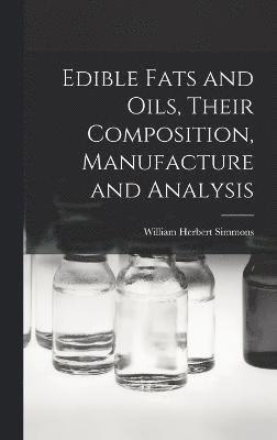 Edible Fats and Oils, Their Composition, Manufacture and Analysis 1