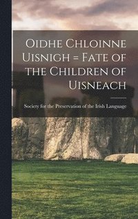 bokomslag Oidhe chloinne uisnigh = Fate of the children of Uisneach