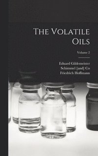 bokomslag The Volatile Oils; Volume 2