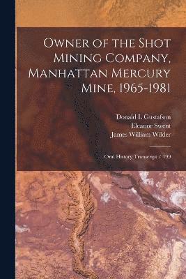 Owner of the Shot Mining Company, Manhattan Mercury Mine, 1965-1981 1