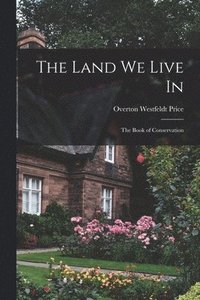 bokomslag The Land we Live in; the Book of Conservation