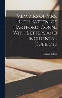 bokomslag Memoirs of Mrs. Ruth Patten, of Hartford, Conn., With Letters and Incidental Subjects