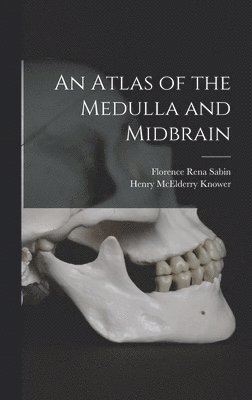 Henry McElderry Knower, Florence Rena Sabin - Atlas of the Medulla and Midbrain, Inbunden