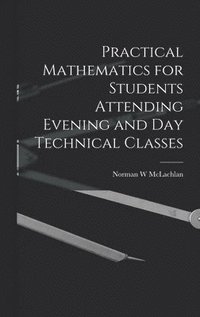 bokomslag Practical Mathematics for Students Attending Evening and day Technical Classes