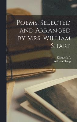 Poems, Selected and Arranged by Mrs. William Sharp 1
