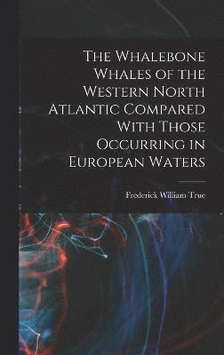 Whalebone Whales of the Western North Atlantic Compared With Those Occurring in European Waters