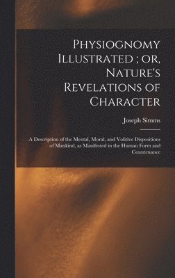 Physiognomy Illustrated; or, Nature's Revelations of Character