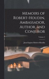 bokomslag Memoirs of Robert-Houdin, Ambassador, Author, and Conjuror; Volume 2