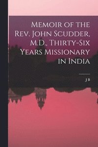 bokomslag Memoir of the Rev. John Scudder, M.D., Thirty-six Years Missionary in India