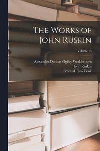 bokomslag The Works of John Ruskin; Volume 15