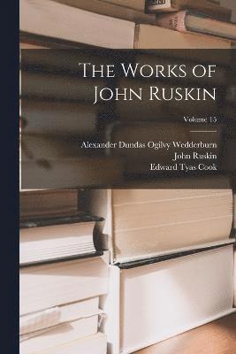 The Works of John Ruskin; Volume 15 1
