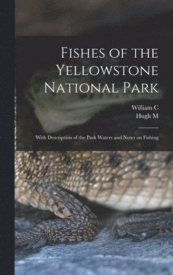 bokomslag Fishes of the Yellowstone National Park; With Description of the Park Waters and Notes on Fishing