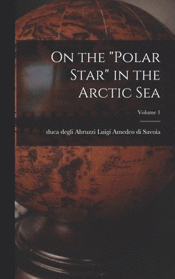 On the "Polar Star" in the Arctic Sea; Volume 1