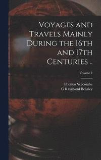 bokomslag Voyages and Travels Mainly During the 16th and 17th Centuries ..; Volume 1