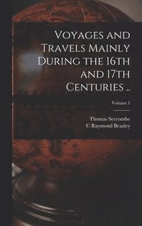 bokomslag Voyages and Travels Mainly During the 16th and 17th Centuries ..; Volume 1