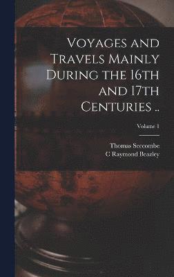 Voyages and Travels Mainly During the 16th and 17th Centuries ..; Volume 1 1