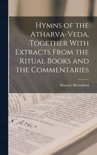 bokomslag Hymns of the Atharva-veda, Together With Extracts From the Ritual Books and the Commentaries