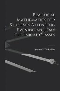 bokomslag Practical Mathematics for Students Attending Evening and day Technical Classes