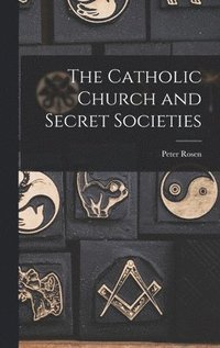 bokomslag The Catholic Church and Secret Societies