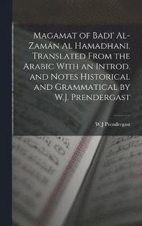 bokomslag Magamat of Badi' Al-Zamn al Hamadhani. Translated From the Arabic With an Introd. and Notes Historical and Grammatical by W.J. Prendergast