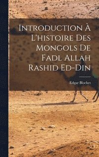 bokomslag Introduction  l'histoire des Mongols de Fadl Allah Rashid ed-Din