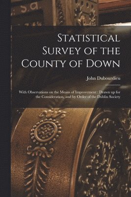 Statistical Survey of the County of Down 1