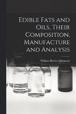 Edible Fats and Oils, Their Composition, Manufacture and Analysis