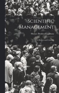 bokomslag Scientific Management; a History and Criticism