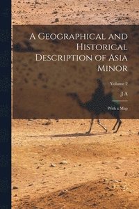 bokomslag A Geographical and Historical Description of Asia Minor