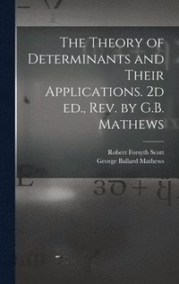 bokomslag The Theory of Determinants and Their Applications. 2d ed., rev. by G.B. Mathews