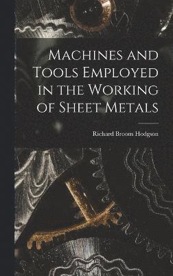 Machines and Tools Employed in the Working of Sheet Metals 1