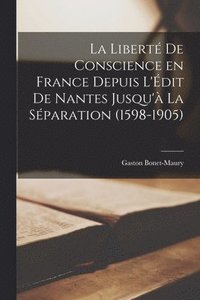 bokomslag La libert de conscience en France depuis l'dit de Nantes jusqu' la sparation (1598-1905)