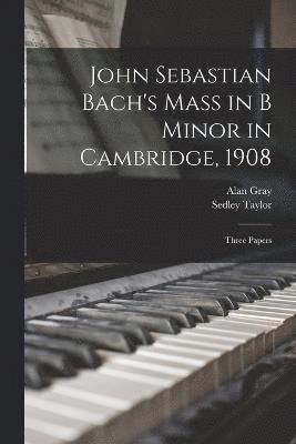 John Sebastian Bach's Mass in B Minor in Cambridge, 1908 1