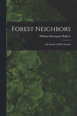 bokomslag Forest Neighbors; Life Stories of Wild Animals