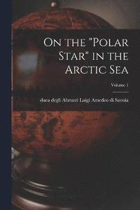 bokomslag On the "Polar Star" in the Arctic Sea; Volume 1
