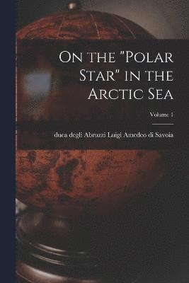 bokomslag On the "Polar Star" in the Arctic Sea; Volume 1