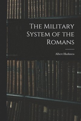 The Military System of the Romans 1